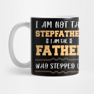 I Am Not the Stepfather I Am the Father Who Stepped up Fathers Day Gift for Dad Mug